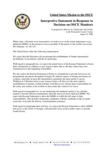 United States Mission to the OSCE  Interpretive Statement in Response to Decision on OSCE Monitors As prepared for delivery by Ambassador Julie Finley to the Permanent Council, Vienna