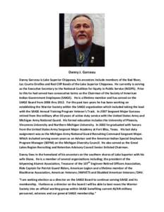 Danny J. Garceau Danny Garceau is Lake Superior Chippewa, his ancestors include members of the Bad River, Lac Courte Oreilles and Red Cliff Bands of the Lake Superior Chippewa. He currently is serving as the Executive Se