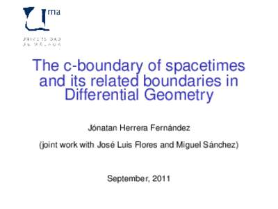 The c-boundary of spacetimes and its related boundaries in Differential Geometry Jónatan Herrera Fernández (joint work with José Luis Flores and Miguel Sánchez)