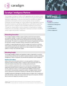 Caradigm® Intelligence Platform The Caradigm Intelligence Platform (CIP) aggregates and normalizes clinical and financial data from across the care continuum to support the needs of healthcare organizations. It serves a