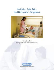 No Falls™, Safe Skin™ and No Injuries Programs. VersaCare® Bed Designed to help deliver better care.
