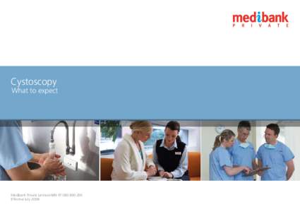 Cystoscopy  What to expect Medibank Private Limited ABN[removed]Effective July 2008.