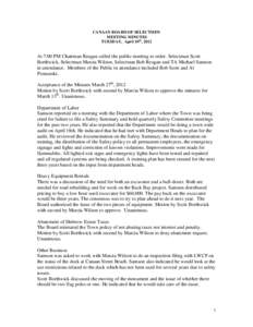 CANAAN BOARD OF SELECTMEN MEETING MINUTES TUESDAY, April 10th, 2012 At 7:00 PM Chairman Reagan called the public meeting to order. Selectman Scott Borthwick, Selectman Marcia Wilson, Selectman Bob Reagan and TA Michael S