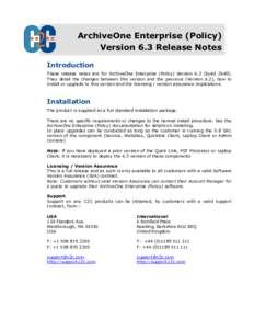 ArchiveOne Enterprise (Policy) Version 6.3 Release Notes Introduction These release notes are for ArchiveOne Enterprise (Policy) Version 6.3 (buildThey detail the changes between this version and the previous (Ve