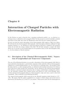 Chapter 8  Interaction of Charged Particles with Electromagnetic Radiation In this Section we want to describe how a quantum mechanical particle, e.g., an electron in a hydrogen atom, is affected by electromagnetic field