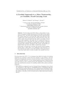 Published in Proc. of Conference on Automated Deduction, 2002, pp. 47–62.  A Gradual Approach to a More Trustworthy, yet Scalable, Proof-Carrying Code Robert R. Schneck1 and George C. Necula2,? 1