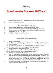 Satzung  Sport Verein Buckow 1897 e.V. §1 Name, Gründungstag, Sitz, Registereintragung und Geschäftsjahr 1.
