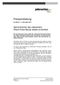 Pressemitteilung Nr – 3. November 2011 ServiceCenter des Jobcenters Rhein-Kreis Neuss wieder erreichbar Die Servicenummerdes Jobcenters Rhein-Kreis Neuss