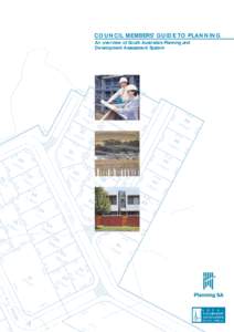 COUNCIL MEMBERS’ GUIDE TO PLANNING An overview of South Australia’s Planning and Development Assessment System COUNCIL MEMBERS’ GUIDE TO PLANNING An overview of South Australia’s Planning and