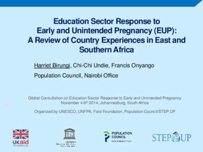 Education Sector Response to Early and Unintended Pregnancy (EUP): A Review of Country Experiences in East and Southern Africa Harriet Birungi, Chi-Chi Undie, Francis Onyango Population Council, Nairobi Office