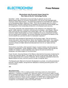 Press Release Electrochem wins Economic Impact Award for New State-of-the-Art Technology Facility December 1, 2008 – Electrochem announced today its selection as one of the Massachusetts Alliance for Economic Developme