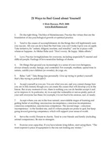 21 Ways to Feel Good about Yourself © Rick Hanson, PhD, 2008 www.RickHanson.net 1. Do the right thing. The bliss of blamelessness. Practice the virtues that are the