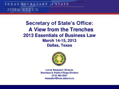 Secretary of State’s Office: A View from the Trenches 2013 Essentials of Business Law March 14-15, 2013 Dallas, Texas