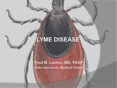 Disclosure No financial relationships to disclose Goals and Objectives “Build a case” for the diagnosis of Lyme disease – Epidemiologic risk, including risk in NC