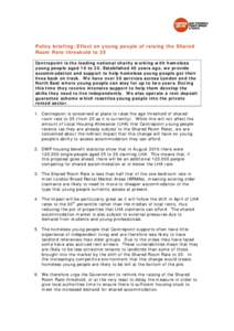 Policy briefing: Effect on young people of raising the Shared Room Rate threshold to 35 Centrepoint is the leading national charity working with homeless young people aged 16 to 25. Established 40 years ago, we provide a