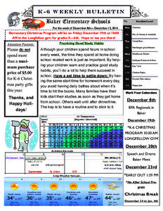 K - 6 w e e k ly B u l l e t i n  Baker Elementary Schools For the week of December 8th— December 13, 2014  Elementary Christmas Program will be on Friday December 19th at 10:00