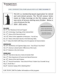 YSU Institute for Learning in Retirement   YSU‐ILR is a membership‐based organization for retired  and  semi‐retired  persons.  The  YSU‐ILR  Lecture  Series  meets  on  Friday  mornings  on  