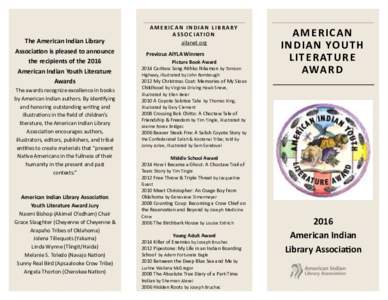 The	American	Indian	Library	 Associa>on	is	pleased	to	announce	 the	recipients	of	the	2016 American	Indian	Youth	Literature	 Awards	 The	awards	recognize	excellence	in	books