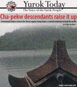 Yurok Today  The Voice of the Yurok People Cha-pekw descendants raise it up Ceremonial leaders restore the Stone Lagoon Jump Dance, a sacred ceremony to heal the world