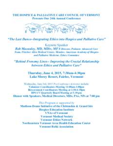 THE HOSPICE & PALLIATIVE CARE COUNCIL OF VERMONT Presents Our 24th Annual Conference “The Last Dance--Integrating Ethics into Hospice and Palliative Care” Keynote Speaker Bob Macauley, MD, MDiv, MFA Director, Pediatr