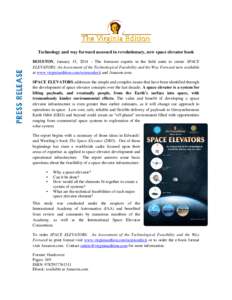 Technology and way forward assessed in revolutionary, new space elevator book HOUSTON, January 15, 2014 – The foremost experts in the field unite to create SPACE ELEVATORS: An Assessment of the Technological Feasibilit