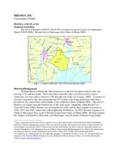 BREMEN, ME 1 Community Profile 2 PEOPLE AND PLACES Regional orientation The town of Bremen[removed]°N, 69.43°W) is located in Lincoln County in southeastern Maine (USGS[removed]Bremen sits on Muscongus Bay (State of Maine