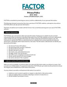 Privacy PolicyVersion 2.0 Published April 1, 2015 FACTOR is committed to protecting your privacy and the confidentiality of your personal information. The following statement summarizes the privacy practices o