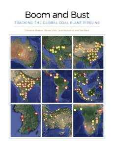 Boom and Bust TRACKING THE GLOBAL COAL PLANT PIPELINE Christine Shearer, Nicole Ghio, Lauri Myllyvirta, and Ted Nace BOOM AND BUST