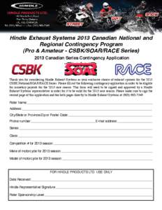 Hindle Exhaust Systems 2013 Canadian National and Regional Contingency Program (Pro & Amateur - CSBK/SOAR/RACE Series[removed]Canadian Series Contingency Application  Thank you for considering Hindle Exhaust Systems as you