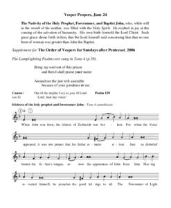 Vesper Propers, June 24 The Nativity of the Holy Prophet, Forerunner, and Baptist John, who, while still in the womb of his mother, was filled with the Holy Spirit. He exulted in joy at the coming of the salvation of hum