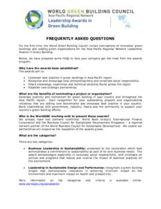 FREQUENTLY ASKED QUESTIONS For the first time, the World Green Building Council invites nominations of innovative green buildings and leading green organisations for the Asia Pacific Regional Network Leadership Awards in