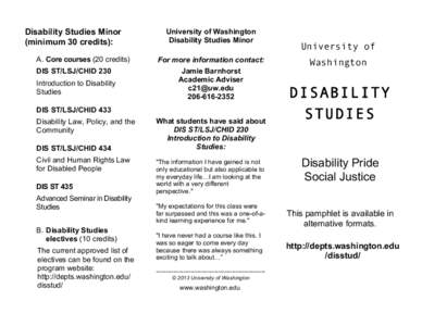 Disability Studies Minor (minimum 30 credits): A. Core courses (20 credits) DIS ST/LSJ/CHID 230 Introduction to Disability Studies