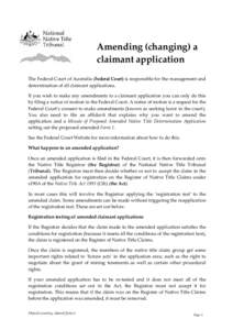 Amending (changing) a claimant application The Federal Court of Australia (Federal Court) is responsible for the management and determination of all claimant applications. If you wish to make any amendments to a claimant