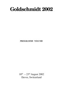 Goldschmidt[removed]PROGRAMME VOLUME 18th – 23rd August 2002 Davos, Switzerland