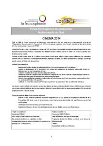 Fonds francophone de production Audiovisuelle du Sud CINEMA 2014 Créé en 1988, le Fonds francophone de production audiovisuelle du Sud est placé sous la responsabilité conjointe de l’Organisation internationale de 