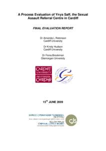 A Process Evaluation of Ynys Saff, the Sexual Assault Referral Centre in Cardiff FINAL EVALUATION REPORT Dr Amanda L Robinson Cardiff University
