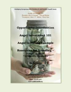 Developing Entrepreneurship, Investing In, and Growing Russell County Angel Investing 101 Russell Elk’s Lodge – Blue Room Thursday, May 1st, [removed]11am-1pm  Opportunity Introduction