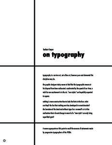 herbert bayer  on typography typography is a service art, not a fine art, however pure and elemental the discipline may be. the graphic designer today seems to feel that the typographic means at
