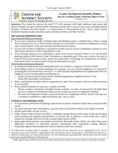 Traffic Light Protocol: WHITE  Center for Internet Security Primer: Tips for Avoiding Scams Following Major Events William F. Pelgrin, CIS President and CEO