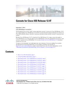 Caveats for Cisco IOS Release 12.4T September 2, 2014 Cisco IOS Release[removed]T12 This document lists severity 1 and 2 caveats and select severity 3 caveats for Cisco IOS Release 12.4T, up to and including Cisco IOS Re