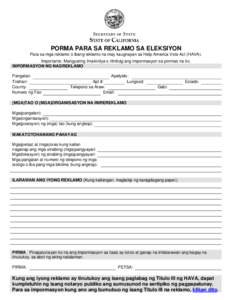 PORMA PARA SA REKLAMO SA ELEKSIYON Para sa mga reklamo o ibang reklamo na may kaugnayan sa Help America Vote Act (HAVA). Importante: Mangyaring Imakinilya o Ilimbag ang impormasyon sa pormas na ito. IMPORMASYON NG NAGREK