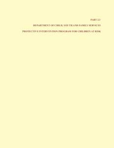 PART 2.3 DEPARTMENT OF CHILD, YOUTH AND FAMILY SERVICES PROTECTIVE INTERVENTION PROGRAM FOR CHILDREN AT RISK Protective Intervention Program for Children at Risk