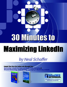 30 Minutes to Maximizing LinkedIn by Neal Schaffer Helpful Tips from the Author who Brought You: Maximizing LinkedIn for Sales and Social Media Marketing & Windmill Networking: Understanding, Leveraging & Maximizing Link