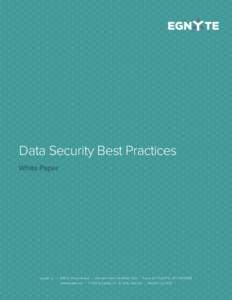 Data Security Best Practices White Paper Egnyte Inc. | 1890 N. Shoreline Blvd. | Mountain View, CA 94043, USA | Phone: 877-7EGNYTEwww.egnyte.com | © 2013 by Egnyte Inc. All rights reserved. | Revised Jul