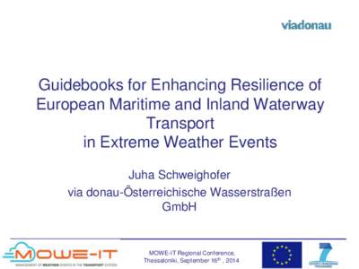 Guidebooks for Enhancing Resilience of European Maritime and Inland Waterway Transport in Extreme Weather Events Juha Schweighofer via donau-Österreichische Wasserstraßen