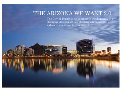 THE ARIZONAThe WE WANT 2.0 Arizona The City of Tempe is responding to the demands of a changing Arizona while reflecting our community
