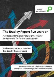 The Bradley Report five years on An independent review of progress to date and priorities for further development Graham Durcan, Anna Saunders, Ben Gadsby & Aidan Hazard