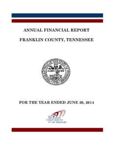 ANNUAL FINANCIAL REPORT FRANKLIN COUNTY, TENNESSEE FOR THE YEAR ENDED JUNE 30, 2014  ANNUAL FINANCIAL REPORT