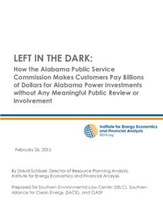 LEFT IN THE DARK: How the Alabama Public Service Commission Makes Customers Pay Billions of Dollars for Alabama Power Investments without Any Meaningful Public Review or Involvement