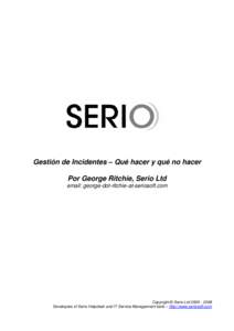 Gestión de Incidentes – Qué hacer y qué no hacer Por George Ritchie, Serio Ltd email: george-dot-ritchie-at-seriosoft.com Copyright © Serio Ltd[removed]Developers of Serio Helpdesk and IT Service Management too